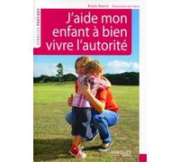 J'aide mon enfant à bien vivre l'autorité. Grandir ensemble