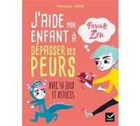 J'aide mon enfant à dépasser ses peurs Florence Millot (Auteur), Adéjie (Illustration)