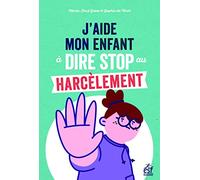 J'aide mon enfant à dire stop au harcèlement: Des outils pour faire face au (cyber)harcèlement