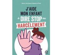 J'aide mon enfant à dire stop au harcèlement Marie José Gava (Auteur), Sophie de Tarlé (Auteur), Pierre Lassus (Préface)