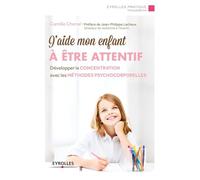 J'aide mon enfant à être attentif: Développer la concentration avec les méthodes psychocorporelles