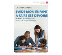 J'aide mon enfant à faire ses devoirs Méthodes, outils et conseils pour coacher son enfant - Anne Gramond - Eyrolles - broché - Guide