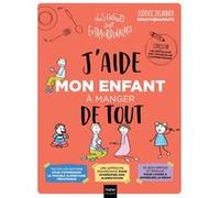 J'aide mon enfant à manger de tout Ludovic Delannoy (Auteur), Aurélia Stéphanie Bertrand (Illustration)