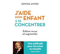 J'aide mon enfant à se concentrer - Une méthode pour favoriser sa réussite