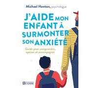 J'aide mon enfant à surmonter son anxiété - Guide pour comprendre, apaiser et accompagner - Michael Hawton - L'homme Eds De - broché - Guide