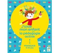 J'aide Mon Enfant Avec La Pédagogie Active - Français 5-10 Ans