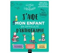 J'aide mon enfant en difficulté d'orthographe Anne De Saint Vaulry (Auteur), Florence Giorgio (Auteur), Aurélia Stéphanie Bertrand (Illustration)
