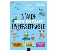 J'aide mon enfant hypersensible Ludovic Delannoy (Auteur), Aurélia Stéphanie Bertrand (Illustration)