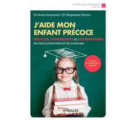 J'aide mon enfant précoce Déceler, comprendre et accompagner les hauts potentiels et les surdoués - Anne Gramond - Eyrolles - broché - Guide