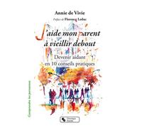J'aide mon parent à vieillir debout - Nouvelle Edition Devenir aidant en 10 conseils pratiques - Annie De Vivie - Chronique Sociale - broché - Essai