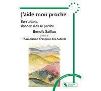 J'aide mon proche Être aidant, donner sans se perdre - Benoît Saillau - Chronique Sociale - broché - Guide
