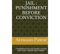 JAIL : PUNISHMENT BEFORE CONVICTION: ( HANDBOOK OF JUSTICE DENIED: LESSONS FOR COURT, LAWYERS AND CITIZENS )