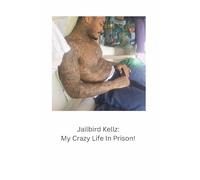 Jailbird Kellz: My Crazy Life In Prison!