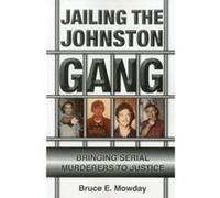 Jailing the Johnston Gang: Bringing Serial Murderers to Justice Mowday, Bruce E. (Auteur)