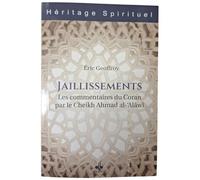 Jaillissements - les commentai Les commentaires du Coran par le Cheikh Ahmad al-'Alâwî - Eric Geoffroy - Albouraq - broché - Etude