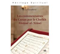 Jaillissements - les commentaires du Coran par le cheikh Ahmad al-'Alâwî - Les commentaires du Coran par le Cheikh Ahmad al-'Alâwî