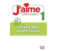 J'aime 1 Niveau 1 Méthode De Français - Livre Du Professeur