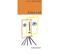 J'aime à toi - Luce Irigaray - Grasset - broché - Livre