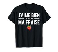 J'aime Bien Ramener Ma Fraise Expression Humour T-Shirt