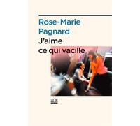 J'aime ce qui vacille - Rose-Marie Pagnard - Zoe - broché - Roman