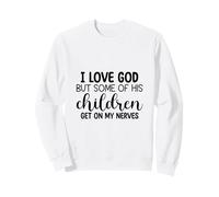 J'aime Dieu mais Certains de Ses Enfants m'énervent Sweatshirt