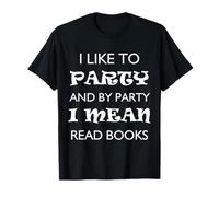J'aime Faire la fête et par fête, Je Veux dire Lire des Livres T-Shirt