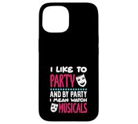 J'aime faire la fête, je veux dire regarder des comédies musicales Coque pour iPhone 15