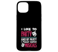 J'aime faire la fête, je veux dire regarder des comédies musicales Coque pour iPhone 15 Plus