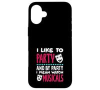 J'aime faire la fête, je veux dire regarder des comédies musicales Coque pour iPhone 16 Plus