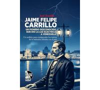 Jaime Felipe Carrillo, Un pionero desconocido que dio la luz eléctrica a Venezuela. Un análisis para comprender los inicios de la industria eléctrica ... y de los orígenes de la industria eléctrica