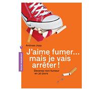 J'aime fumer... et je vais arrêter !: Devenez non-fumeur sans prendre de poids