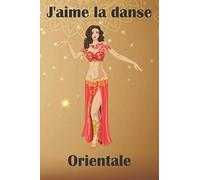 J'aime La Danse Orientale: Carnet de notes à remplir | 15,24 x 22,86 cm (6 x 9 pouces), 100 pages | Cadeau pour les passionnés de Danse Orientale