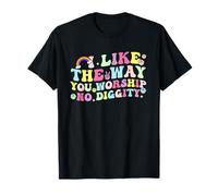 J'aime la façon Dont tu vénères No Diggity T-Shirt