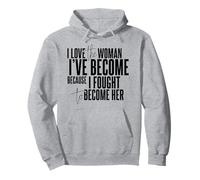 J'aime la Femme Que Je suis devenue Parce Que Je me suis battue pour Devenir Elle Sweat à Capuche