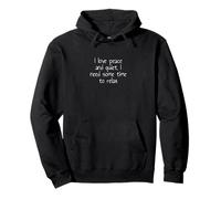 J'aime la paix et la tranquillité, j'ai besoin d'un peu de temps pour me détendre Sweat à Capuche