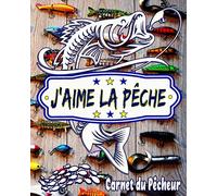 J'Aime la Pêche - Carnet du Pêcheur: Pour Passionné de PÊCHE | Journal de Suivi de 50 Sessions à Remplir | Soit 106 Pages GRAND Format | Pour Ne Rien Oublier Checklist en BONUS |