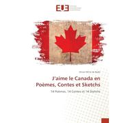 J'aime le Canada en Poèmes, Contes et Sketchs: 14 Poèmes, 14 Contes et 14 Sketchs