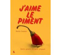 J'aime le piment: Petit précis du goût piquant