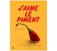 J'aime Le Piment - Petit Précis Du Goût Piquant