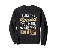 J'aime Le Son Que tu Fais Quand tu Te taises Sweatshirt