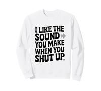 J'aime Le Son Que tu Fais Quand tu Te taises Sweatshirt