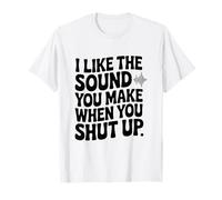 J'aime Le Son Que tu Fais Quand tu Te taises T-Shirt