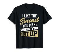 J'aime Le Son Que tu Fais Quand tu Te taises T-Shirt