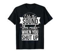 J'aime Le Son Que tu Fais Quand tu Te taises T-Shirt