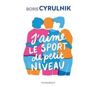 J'aime le sport de petit niveau - Boris Cyrulnik - Marabout - Poche - Essai