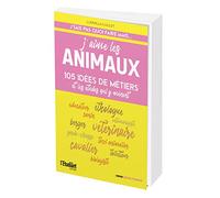 J'aime les animaux: 105 idées de métiers et les études qui y mènent