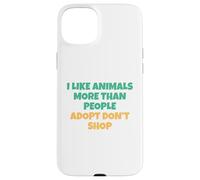 J'aime Les Animaux Plus Que Les Humains - Adopt Don't Shop Coque pour iPhone 15 Plus
