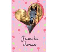 J'aime les chevaux: cahier de note ligné pour fille amoureuse des chevaux | cahier avec photo de cheval - idée cadeau fille