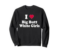 J'aime Les Filles Blanches aux Gros Fesses - White Girls Funny Love Sweatshirt