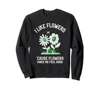 J'aime Les Fleurs Parce Que Les Fleurs me Font du Bien (Heureuse) Sweatshirt